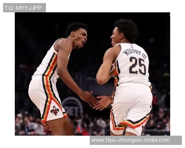 鹈鹕对琼斯和墨菲的交易要价曝光引发关注